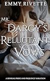 Mr. Darcy's Reluctant Vows: A Sensual Pride and Prejudice Variation (English Edition)...