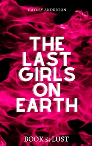 The Last Girls On Earth: Book 5: Lust