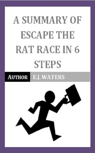 A Summary Of Escape The Rat Race In 6 Steps