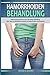 Hämorrhoiden Behandlung: Hämorrhoiden loswerden durch die richtige Behandlung (inkl. Tipps zur Selbsthilfe bei Juckreiz und anderen akuten Beschwerden)