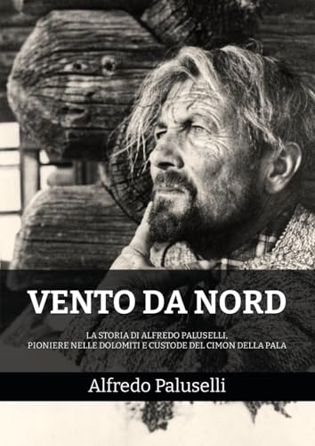 Vento da Nord: La storia di Alfredo Paluselli, pioniere nelle Dolomiti e custode del Cimon della Pala