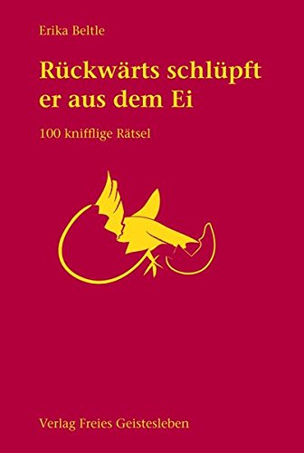 ... rückwärts schlüpft er aus dem Ei: Hundert neue Rätsel: 100 knifflige Rätsel ... rückwärts schlüpft er aus dem Ei: Hundert neue Rätsel: 100 knifflige Rätsel