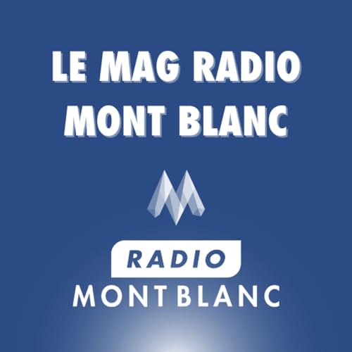 Le Mag Radio Mont Blanc Podcast Por Radio Mont Blanc arte de portada