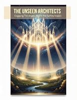 The Unseen Architects: Engaging The Angelic Realm For Earthly Impact B0HDTQTWNN Book Cover