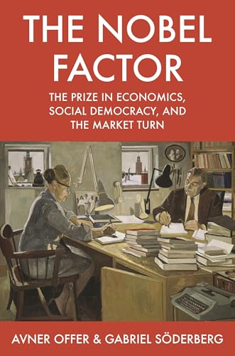 The Nobel Factor: The Prize in Economics, Social Democracy, and the Market Turn