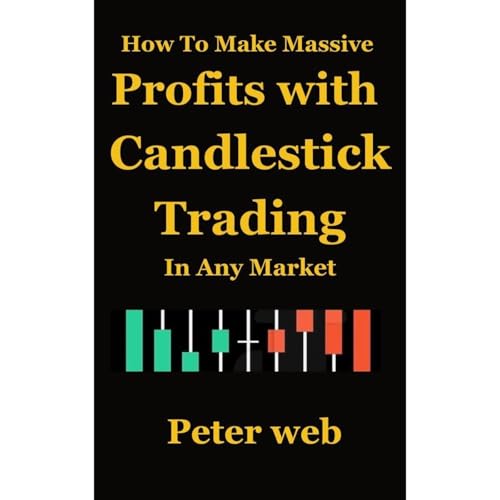 How to Make Massive Profits with Candlestick Trading in Any Market (By Peter web)