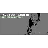  Have You Heard of Louis Jordan, Vol. 2