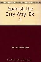Spanish the Easy Way, Book Two (Bk. 2) by Christopher Kendris 0812026365 Book Cover