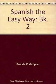 Spanish the Easy Way, Book Two (Bk. 2) by Christopher Kendris