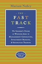 The Fast Track: The Insider’s Guide to Winning Jobs in Management Consulting, Investment Banking, & Securities Trading