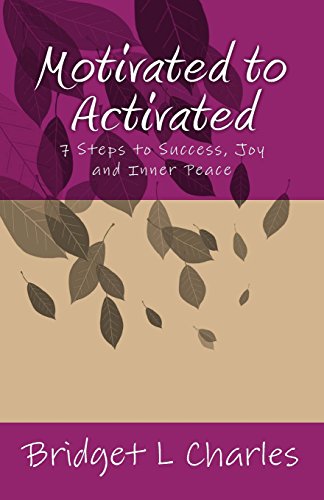Motivated to Activated: 7 Steps to Success, Joy and Inner Peace