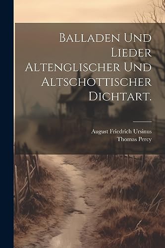 Balladen und Lieder altenglischer und altschottischer Dichtart. (German Edition)