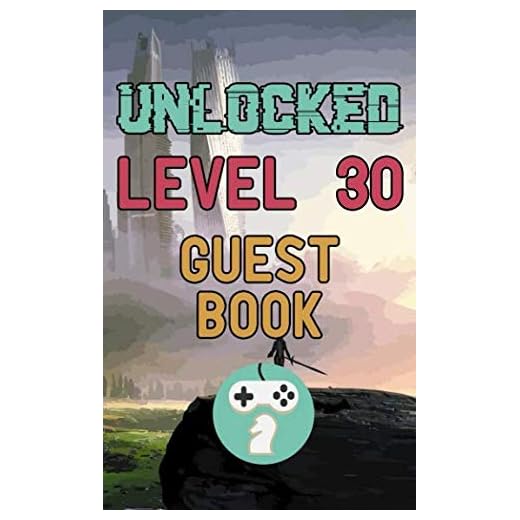 Unlocked Level 30 Guest Book: Happy 30th Birthday Gamer Celebration Message logbook For Visitors Family and Friends To Write In Comments & Best Wishes With and Gift Log (Guestbook)