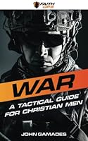 WAR: A Tactical Guide For Christian Men B0B7CS6JF6 Book Cover