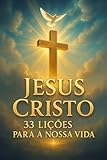 jesus cristo: 33 lições para a nossa vida (portuguese edition)