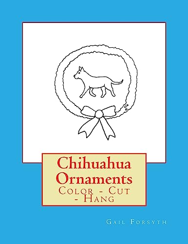 Chihuahua Ornaments: Color - Cut - Hang