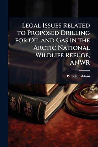 Legal Issues Related to Proposed Drilling for Oil and Gas in the Arctic National Wildlife Refuge, ANWR