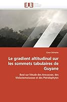 Le Gradient Altitudinal Sur Les Sommets Tabulaires de Guyane 6131585237 Book Cover