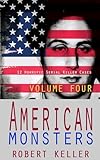 True Crime: American Monsters Vol. 4: 12 Horrific American Serial Killers (Serial Killers US)