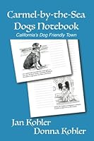 Carmel-by-the-Sea Dogs Notebook: California's Dog Friendly Town 0982564341 Book Cover