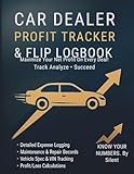 Car Dealer Profit Tracker & Flip Logbook: Used Car Dealer Expense Ledger & Auto Sales Log Book to Track Vehicle Purchases, Repairs, Commissions and Net Profit on Every Deal