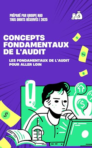 CONCEPTS FONDAMENTAUX DE L'AUDIT: LES FONDAMENTAUX DE L’AUDIT POUR ALLER LOIN (French Edition)
