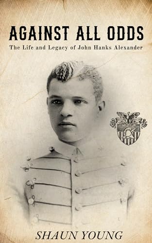 Against All Odds: The Life and Legacy of John Hanks Alexander
