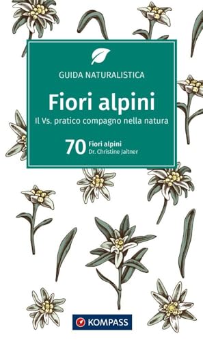 Fiori alpini: Una guida pratica nella natura (KOMPASS guida naturalistica, Band 1200)