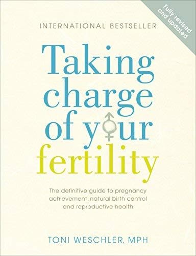 Taking Charge of Your Fertility The Definitive Guide to Natural Birth Control, Pregnancy Achievement and Reproductive Wealth by Weschler, Toni ( Author ) ON May-08-2003, Paperback
