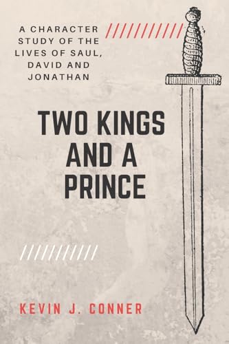 Two Kings and a Prince: A Character Study of the Lives of Saul, David and Jonathan