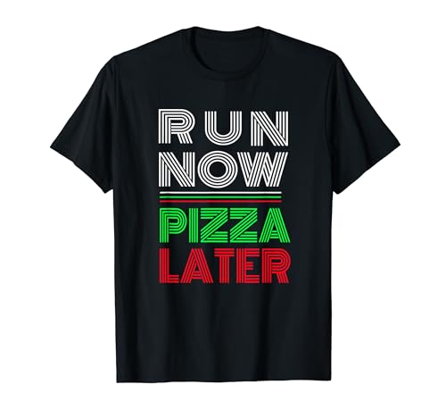 Run Now Pizza Later Fitness T-Shirt