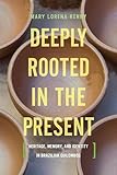 Deeply Rooted in the Present: Heritage, Memory, and Identity in Brazilian Quilombos (Teaching Culture: UTP Ethnographies for the Classroom)