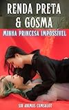  Renda Preta & Gosma: Minha Princesa Impossível (Portuguese Edition)
