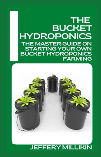 The Bucket Hydroponics: The Master Guide On Starting Your Own Bucket Hydroponics Farming