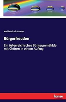 Paperback Bürgerfreuden: Ein österreichisches Bürgergemählde mit Chören in einem Aufzug [German] Book
