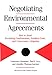 Negotiating Environmental Agreements: How To Avoid Escalating Confrontation Needless Costs And Unnecessary Litigation