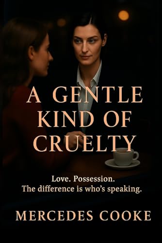 A Gentle Kind Of Cruelty: Love. Possession. The Difference Is Who’S Speaking. (Love Is)