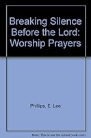 Breaking Silence Before the Lord: Worship Prayers 0801070937 Book Cover