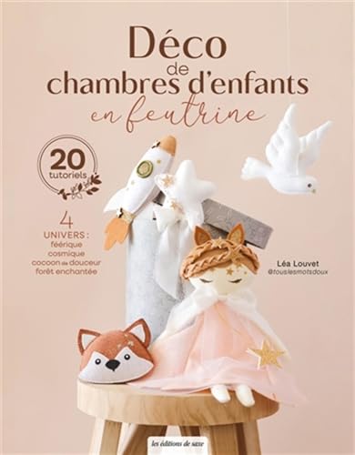 Déco de chambres d'enfants en feutrine: 4 univers : féérique, cosmique, cocoon de douceur, forêt enchantée