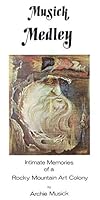 Musick Medley: Intimate Memories of a Rocky Mountain Art Colony B0006CB132 Book Cover