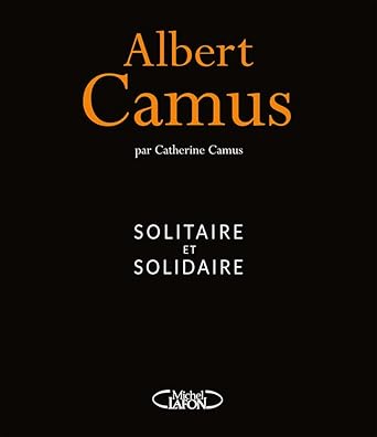 Albert Camus Solitaire et solidaire Camus, Catherine, Mahasela
