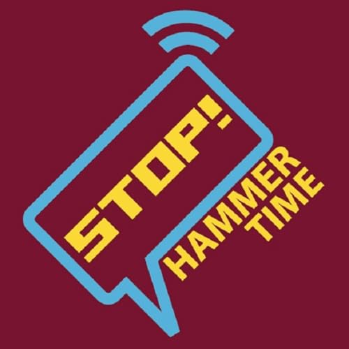 STOP! Hammer Time - The West Ham Podcast Podcast By Stop! Hammer Time cover art
