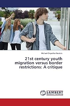 Paperback 21st century youth migration versus border restrictions: A critique Book