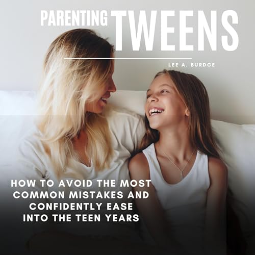 Parenting Tweens by Lee A Burdge episode artwork