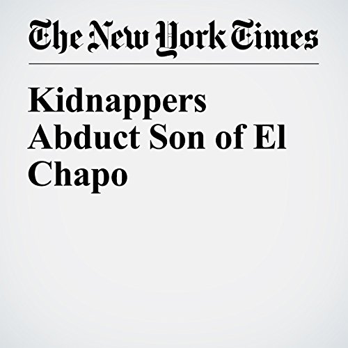 Kidnappers Abduct Son of El Chapo cover art