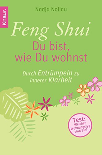 Feng Shui - Du bist, wie Du wohnst: Durch Entrümpeln zu innerer Klarheit Feng Shui - Du bist, wie Du wohnst: Durch Entrümpeln zu innerer Klarheit