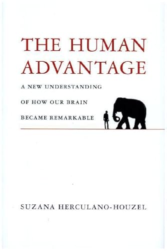 The Human Advantage: A New Understanding of How Our Brain Became Remarkable
