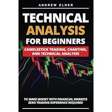 Technical Analysis for Beginners Candlestick Trading, Charting, and Technical Analysis to Make Money with Financial Markets Zero Trading Experience Required Day Trading Paperback September 30, 2021