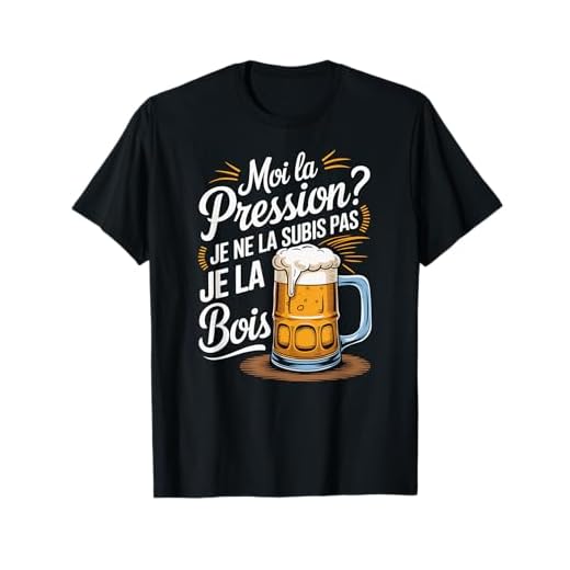 Moi La Pression ? Je Ne La Subis Pas Je La Bois Humour Bière T-Shirt