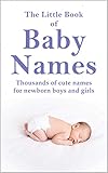  The Little Book of Baby Names: Thousands of cute names for newborn boys and girls (English Edition)